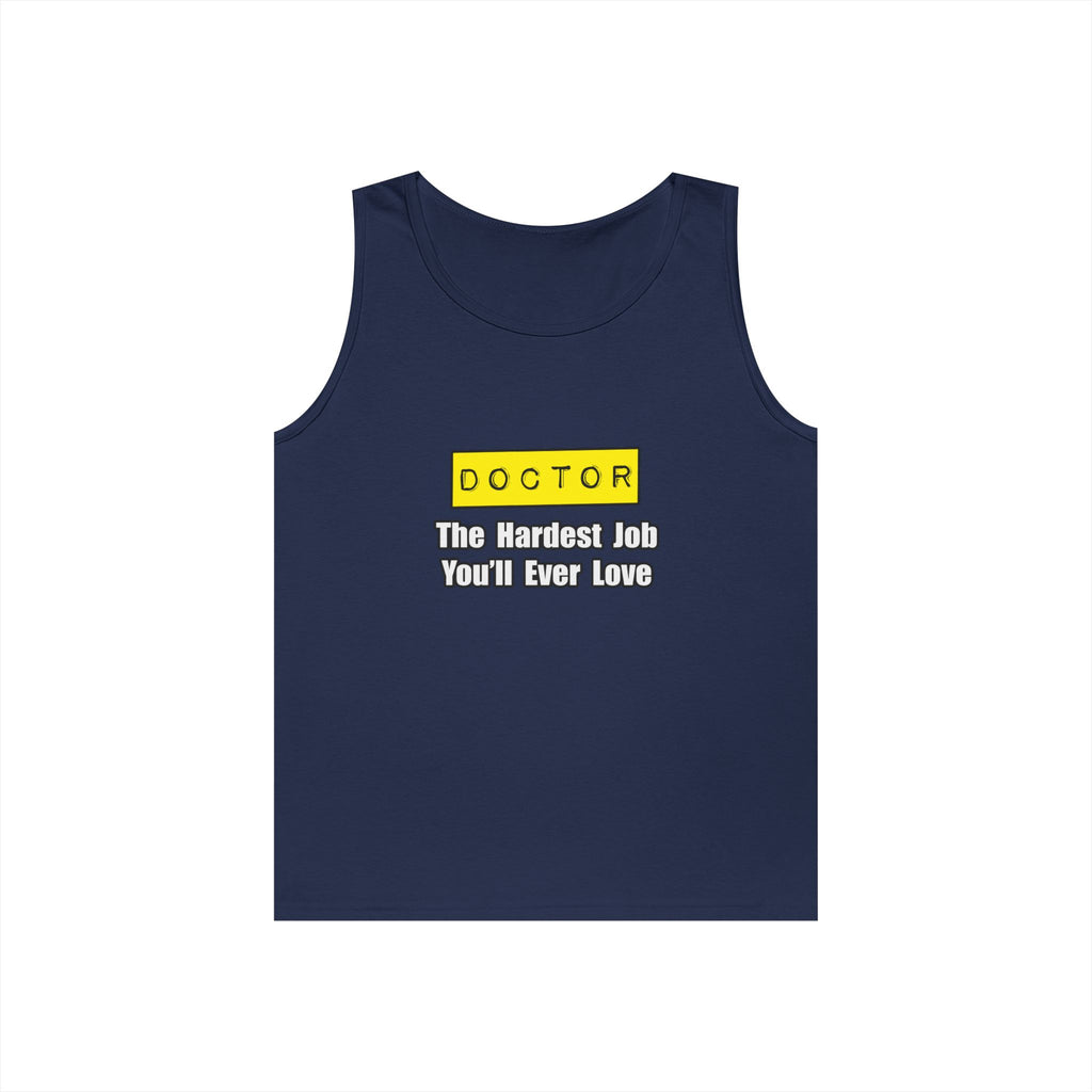Doctor...Hardest Job You'll Ever Love - Unisex Heavy Cotton Tank Top
