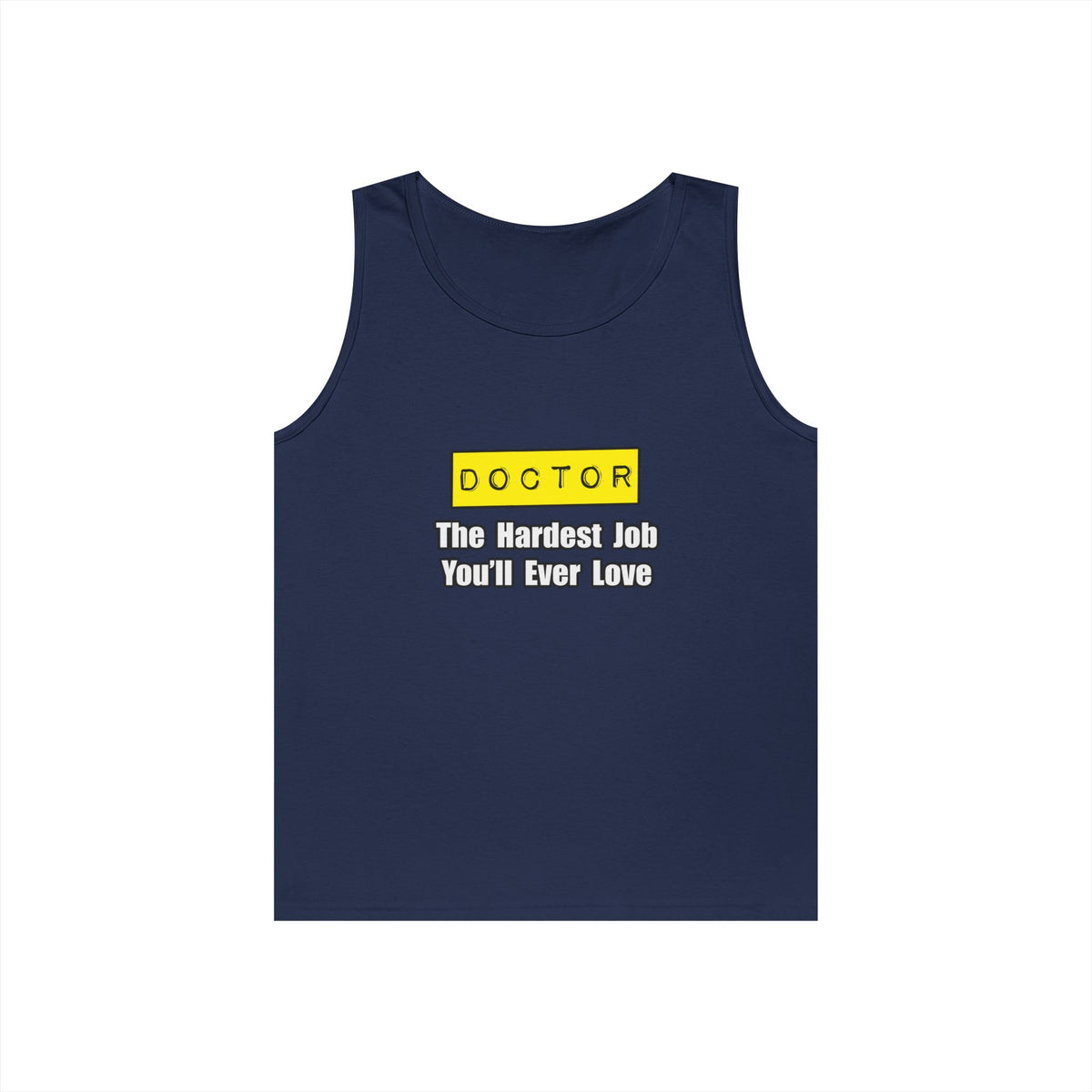 Doctor...Hardest Job You'll Ever Love - Unisex Heavy Cotton Tank Top