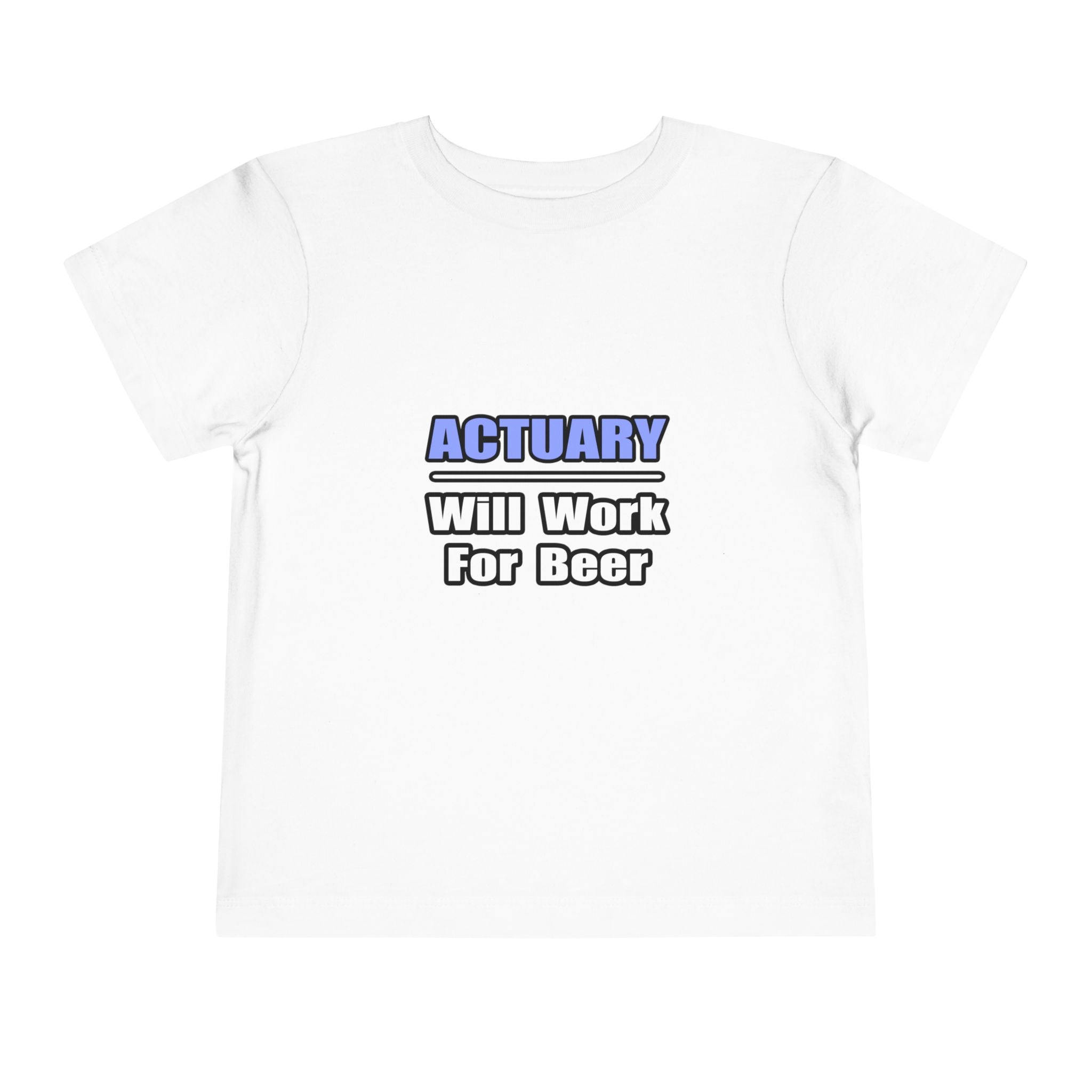 Actuary...Will Work For Beer - Toddler Short Sleeve Tee