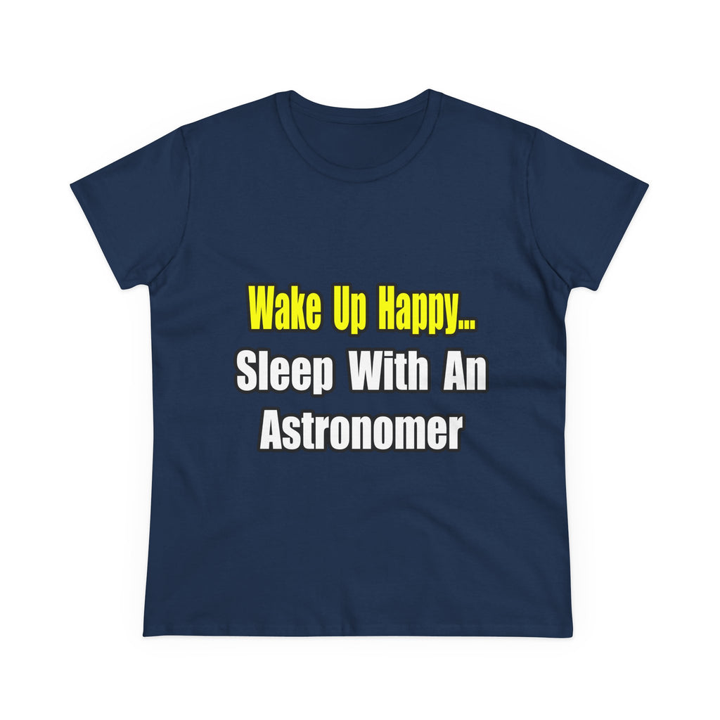 Wake Up Happy...Sleep With an Astronomer - Women's Midweight Cotton Tee