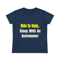 Wake Up Happy...Sleep With an Astronomer - Women's Midweight Cotton Tee