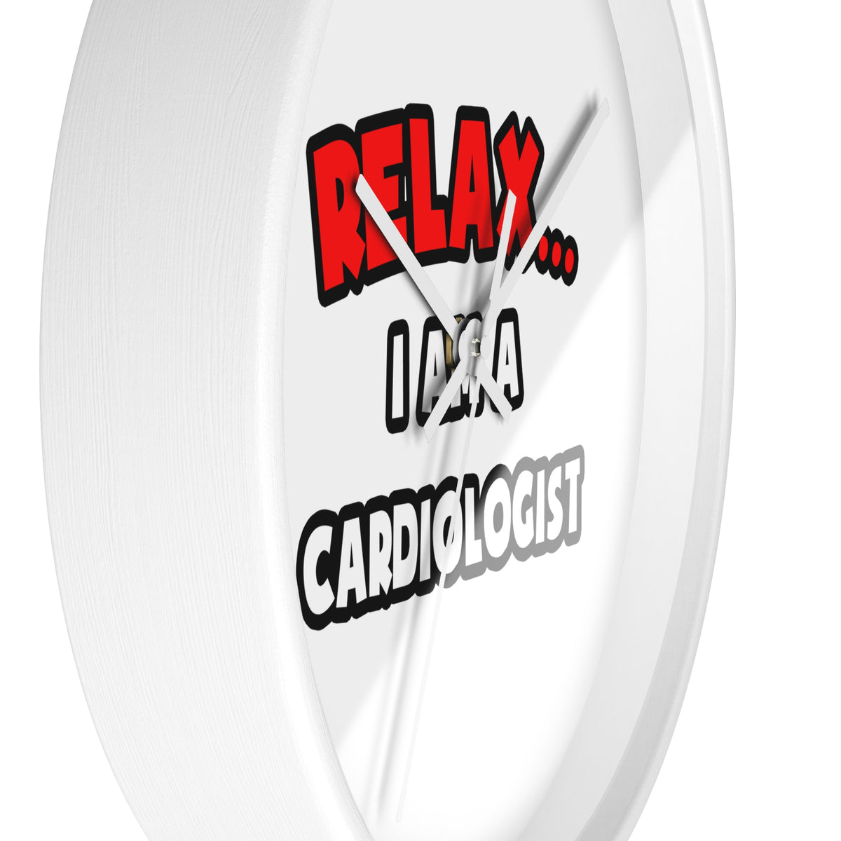 Relax ... I Am a Cardiologist - Wall Clock