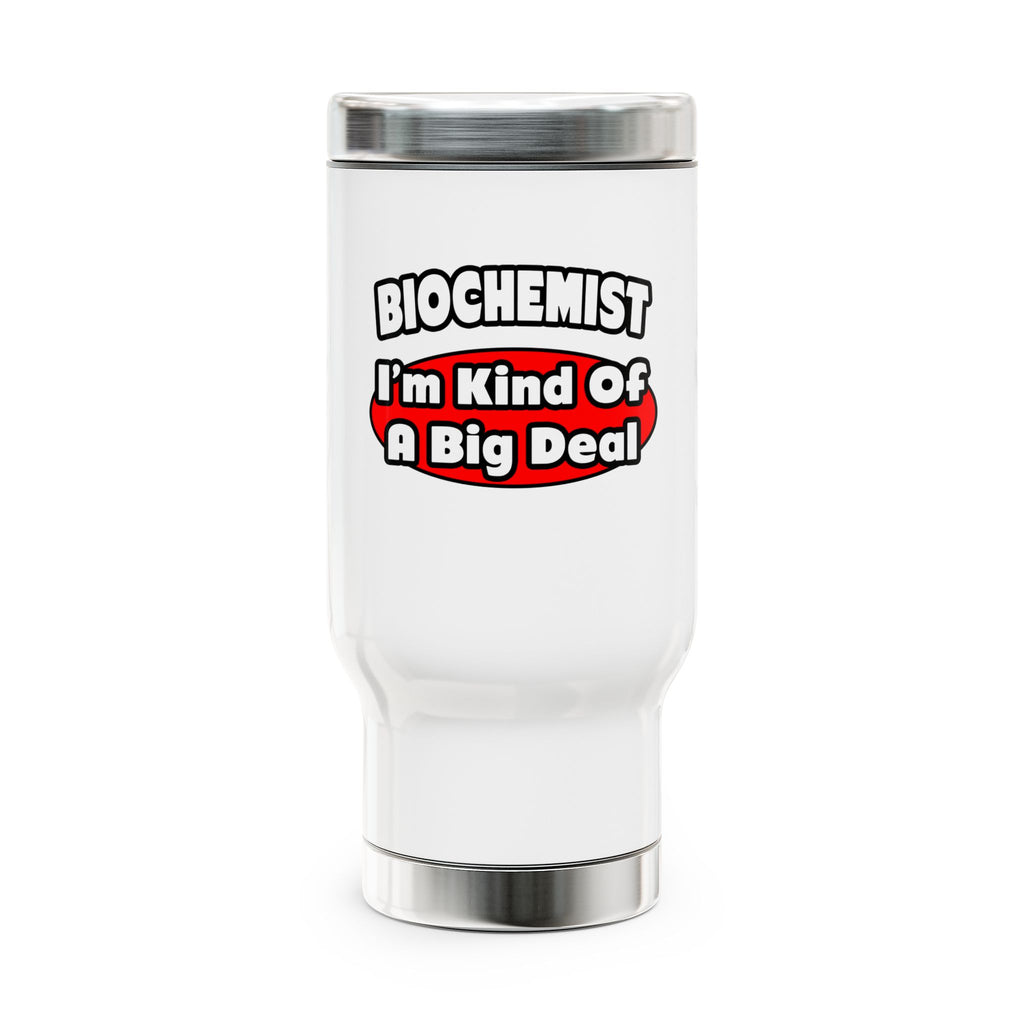 Biochemist...Big Deal - Stainless Steel Travel Mug with Handle, 14oz