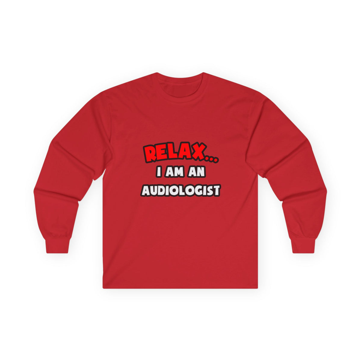 Relax ... I Am an Audiologist - Unisex Ultra Cotton Long Sleeve Tee