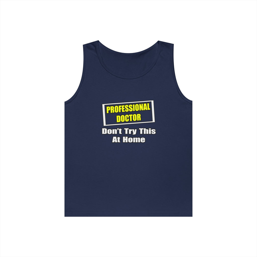 Professional Doctor...Don't Try This At Home - Unisex Heavy Cotton Tank Top