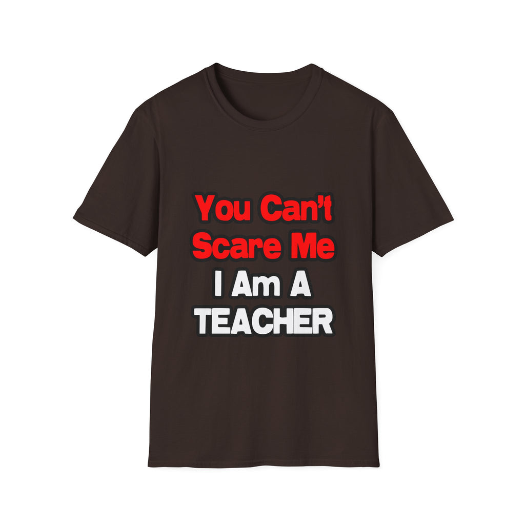 You Can't Scare Me...Teacher - Unisex Softstyle T-Shirt