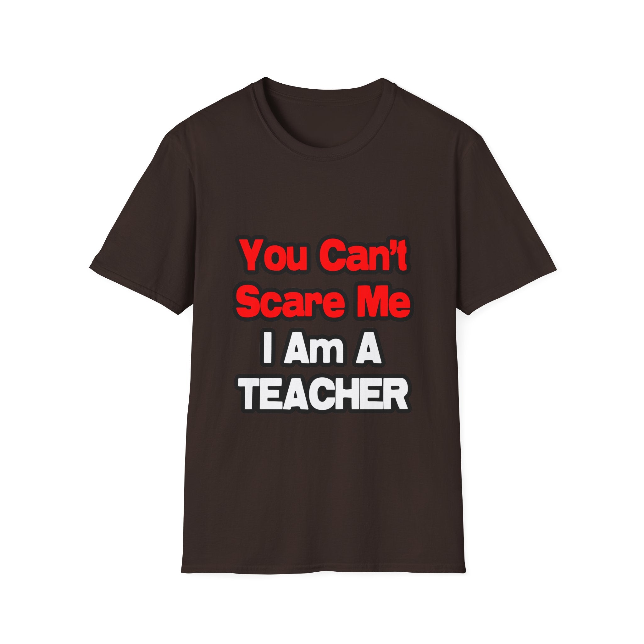 You Can't Scare Me...Teacher - Unisex Softstyle T-Shirt