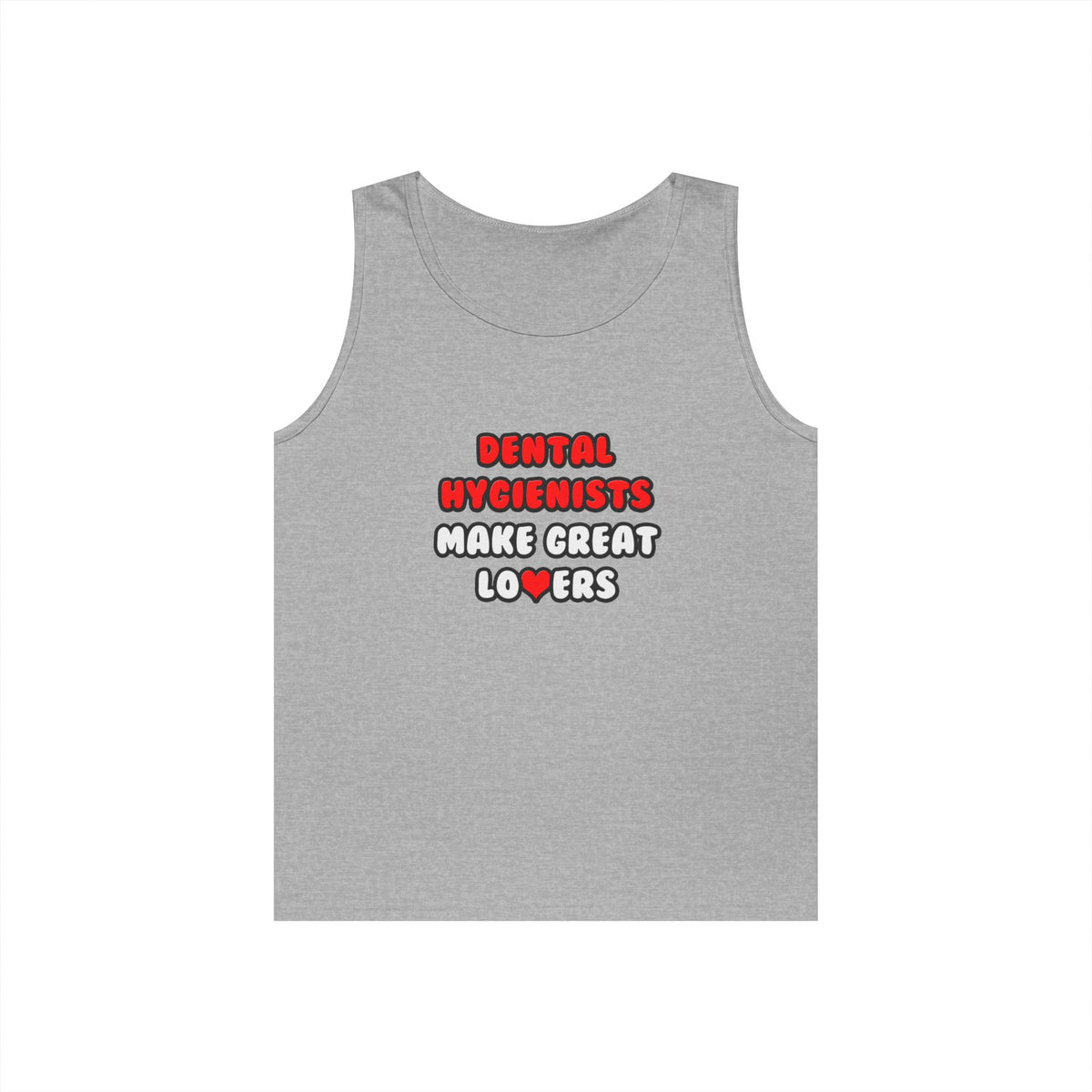 Dental Hygienists Make Great Lovers - Unisex Heavy Cotton Tank Top
