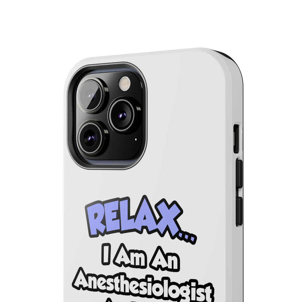 Relax .. I am an Anesthesiologist Assistant - Tough Phone Cases