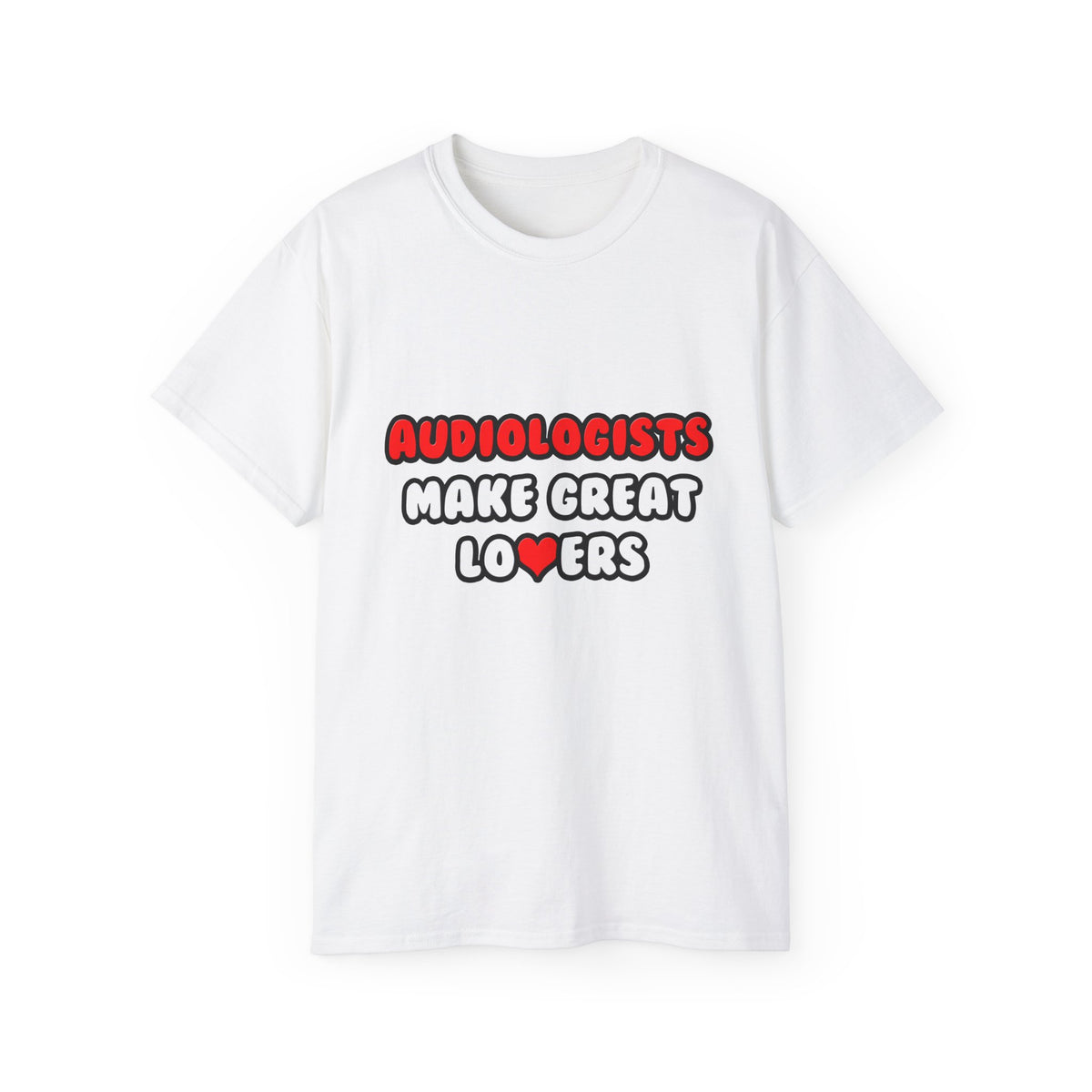 Audiologists Make Great Lovers - Unisex Ultra Cotton Tee