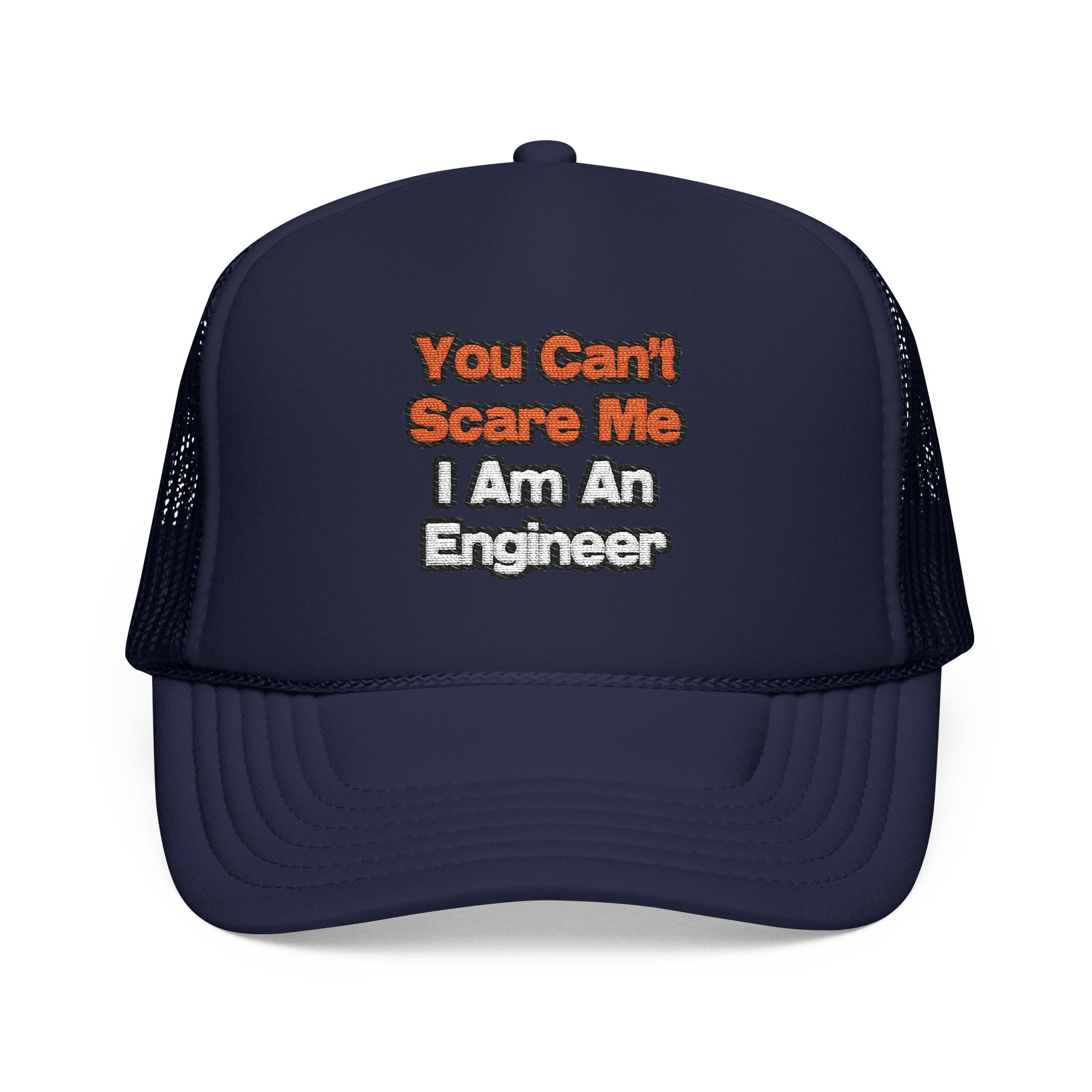 You Can't Scare Me...Engineer - Foam Trucker Hat