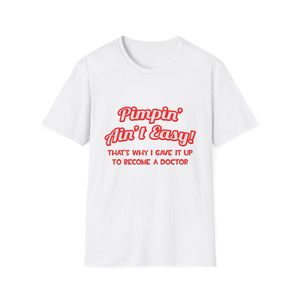 Pimpin' Ain't Easy .. Doctor - Unisex Softstyle T-Shirt