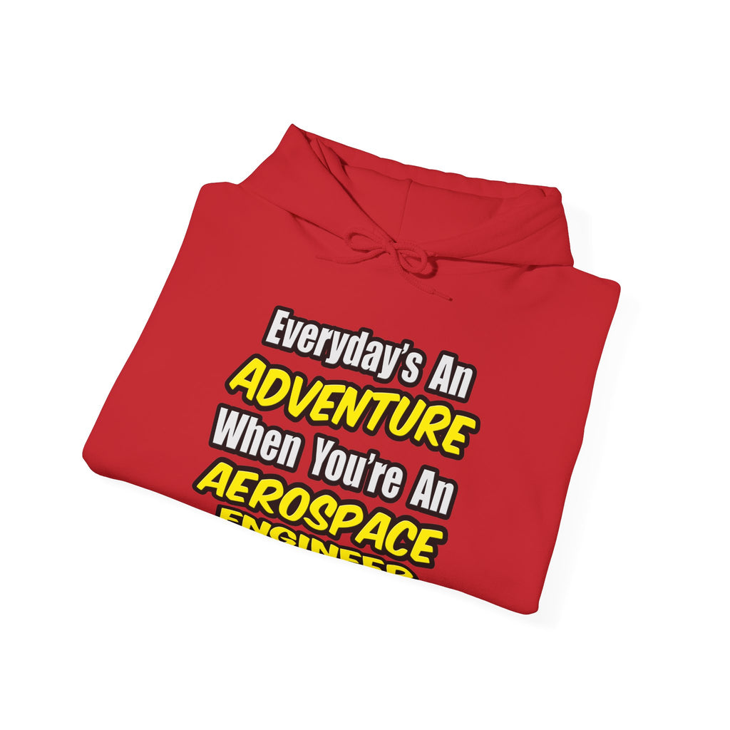 Everyday's An Adventure...Aerospace Engineer - Unisex Heavy Blend™ Hooded Sweatshirt