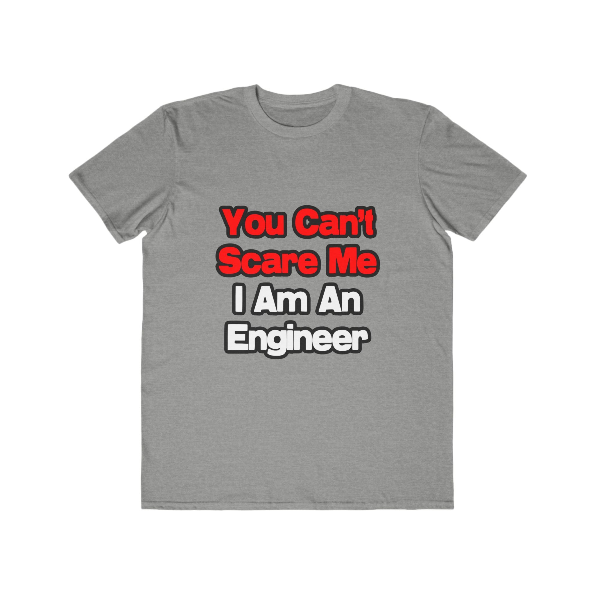 You Can't Scare Me...Engineer - Men's Lightweight Fashion Tee