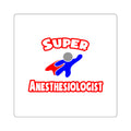 Super Anesthesiologist - Square Stickers