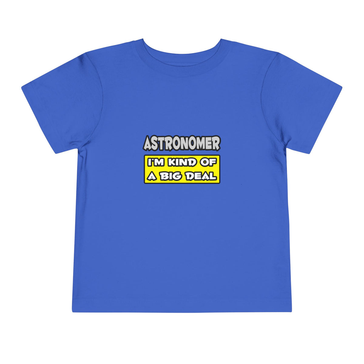 Astronomer .. I'm Kind of a Big Deal - Toddler Short Sleeve Tee