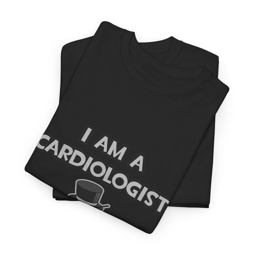I Am A Cardiologist ... Not A Magician - Unisex Heavy Cotton Tee