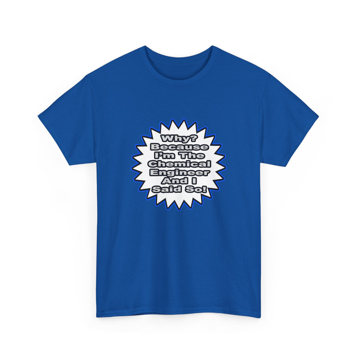 Chemical Engineer...Because I Said So - Unisex Heavy Cotton Tee