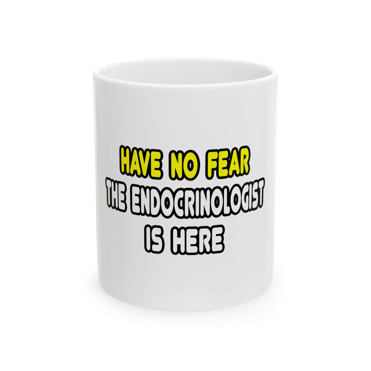 Have No Fear, The Endocrinologist Is Here - Ceramic Mug, (11oz, 15oz)