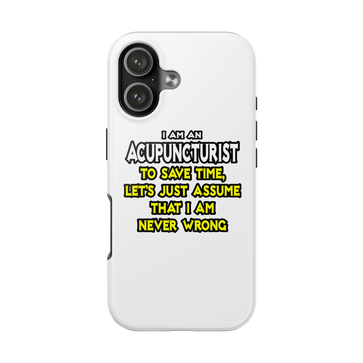 Acupuncturist .. Assume I Am Never Wrong - Tough Phone Cases