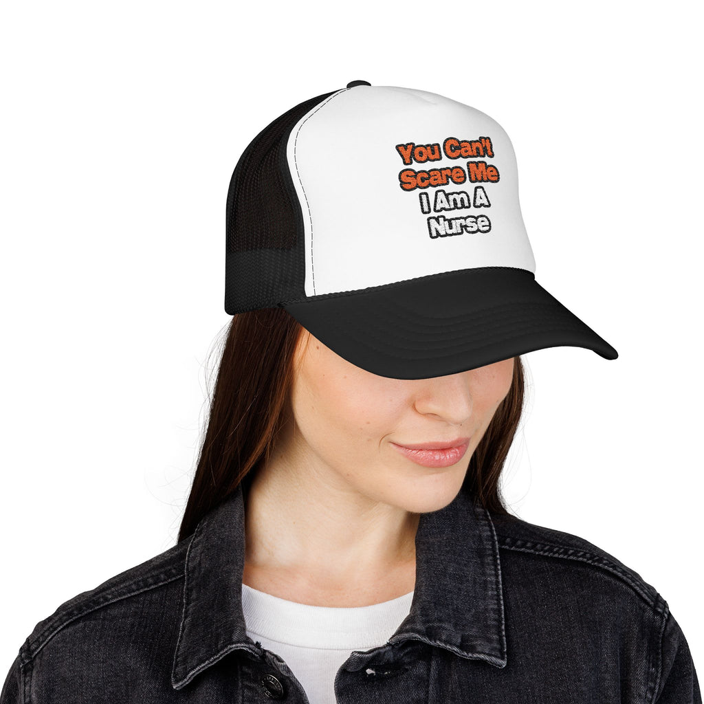 You Can't Scare Me...Nurse - Foam Trucker Hat