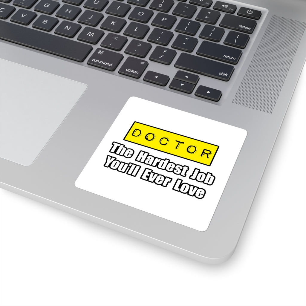 Doctor...Hardest Job You'll Ever Love - Square Stickers