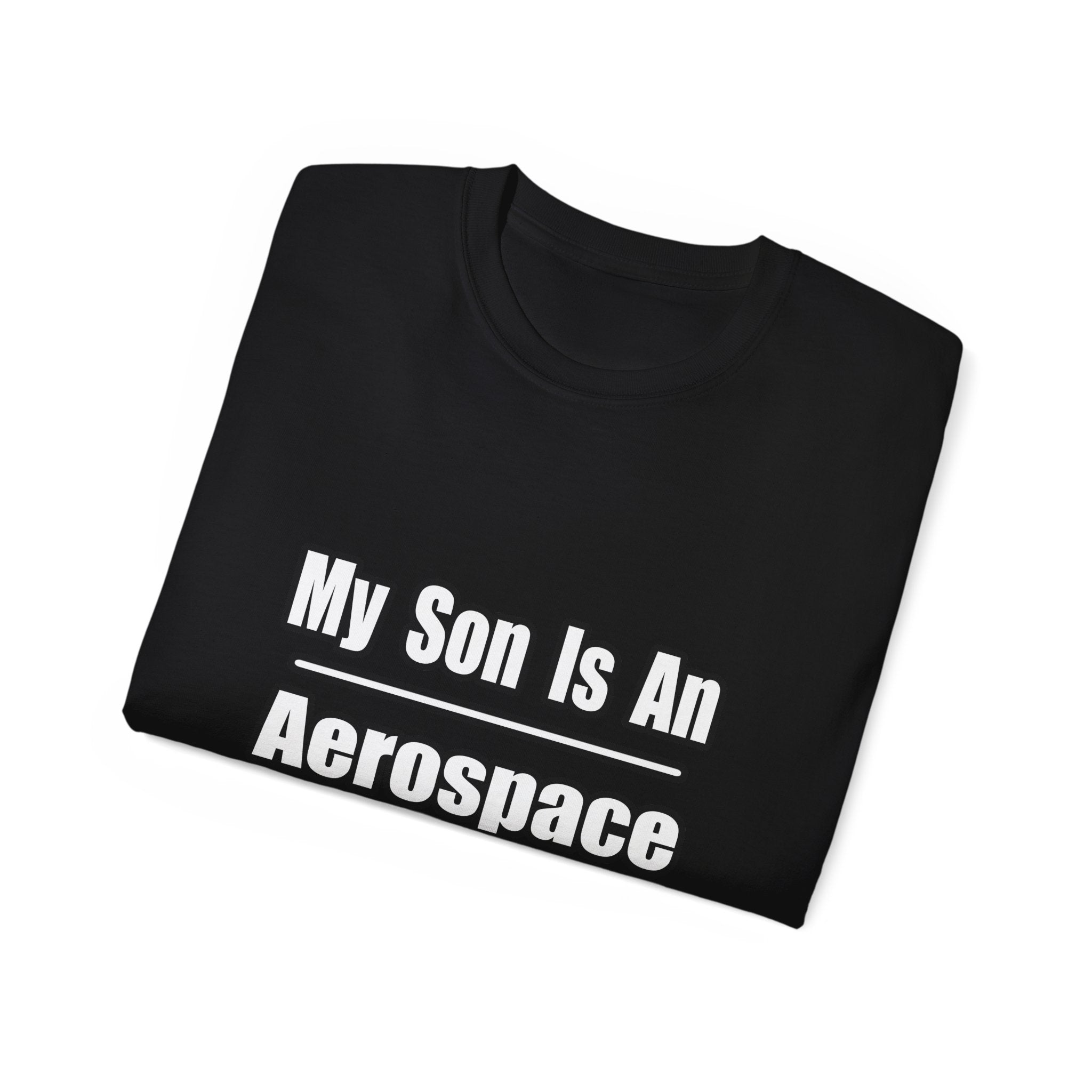 My Son Is An Aerospace Engineer - Unisex Ultra Cotton Tee