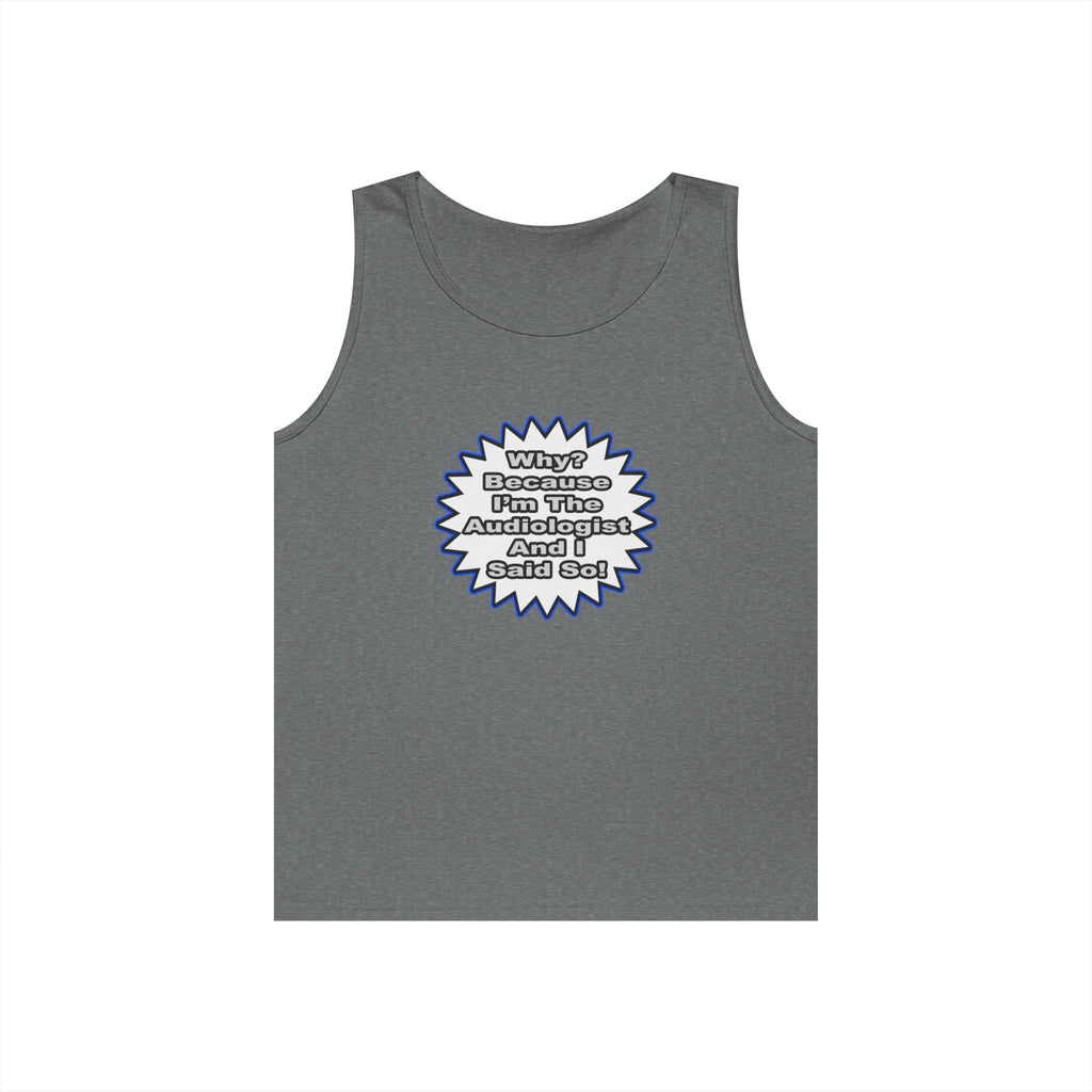 Audiologist...Because I Said So - Unisex Heavy Cotton Tank Top