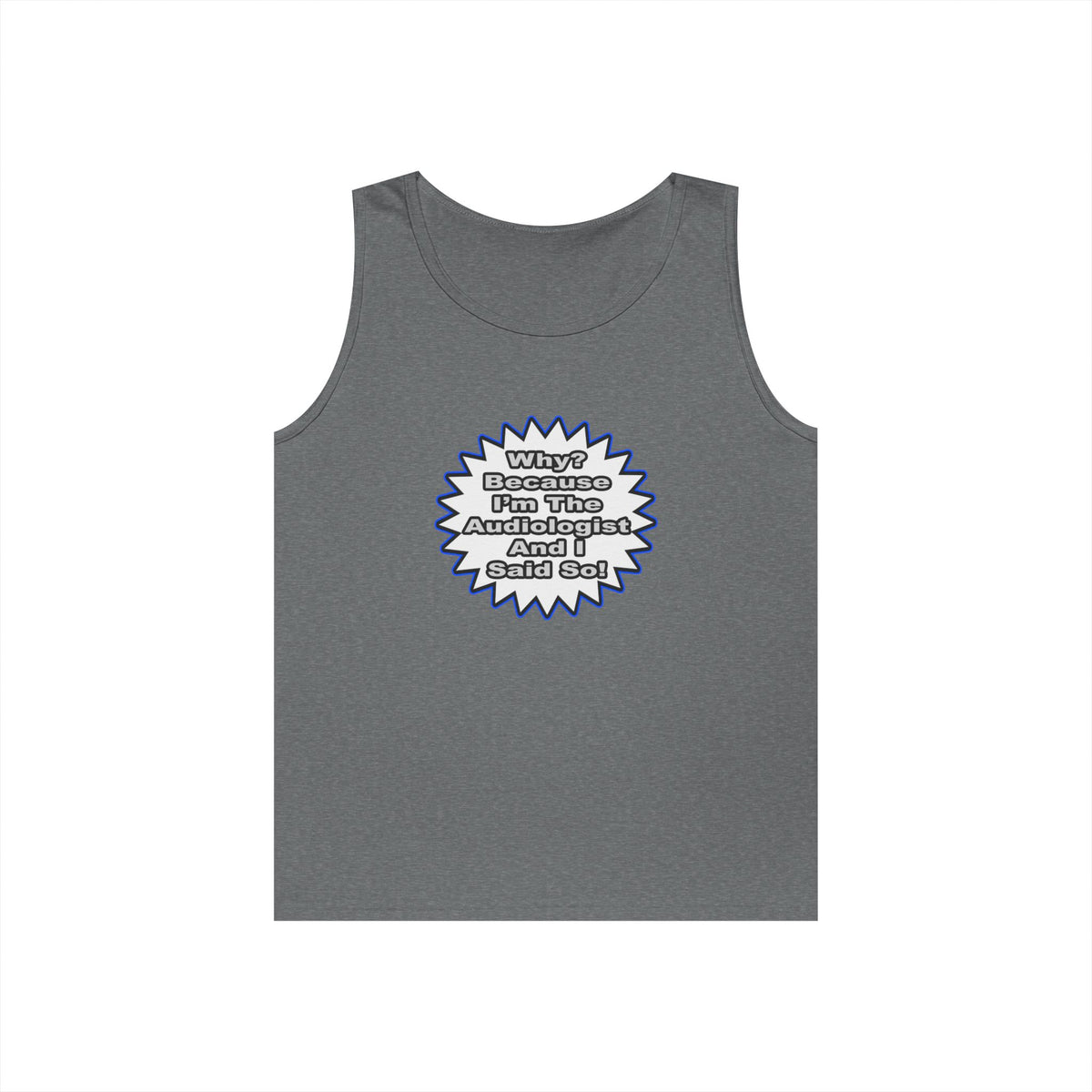 Audiologist...Because I Said So - Unisex Heavy Cotton Tank Top