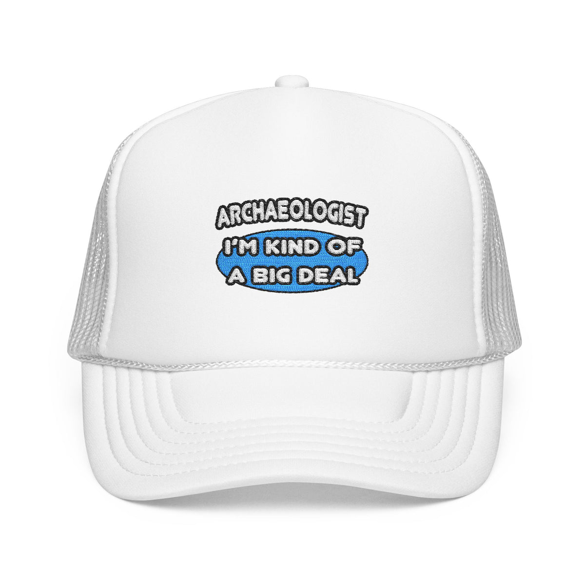 Archaeologist...Kind of a Big Deal - Foam Trucker Hat