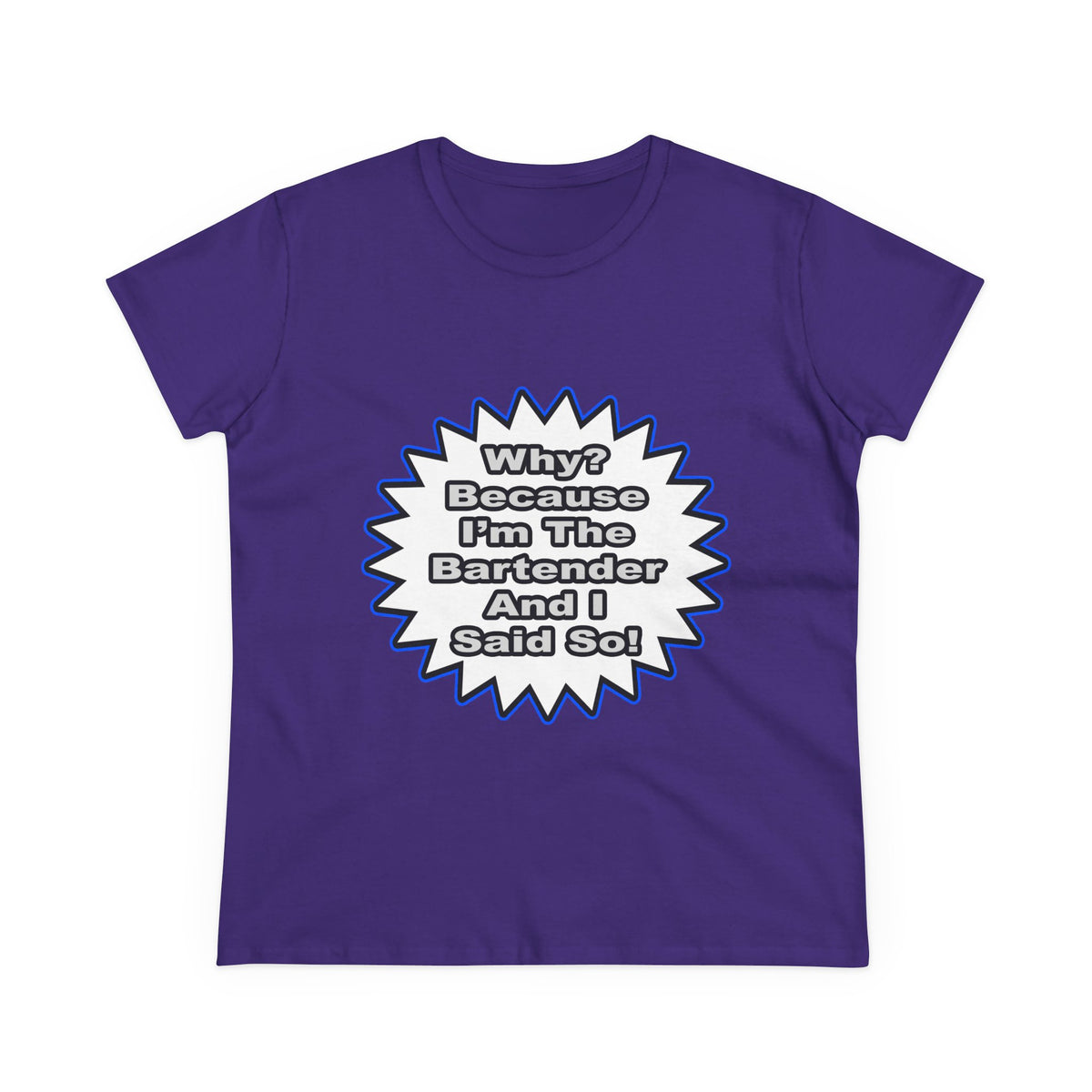 Bartender...Because I Said So - Women's Midweight Cotton Tee