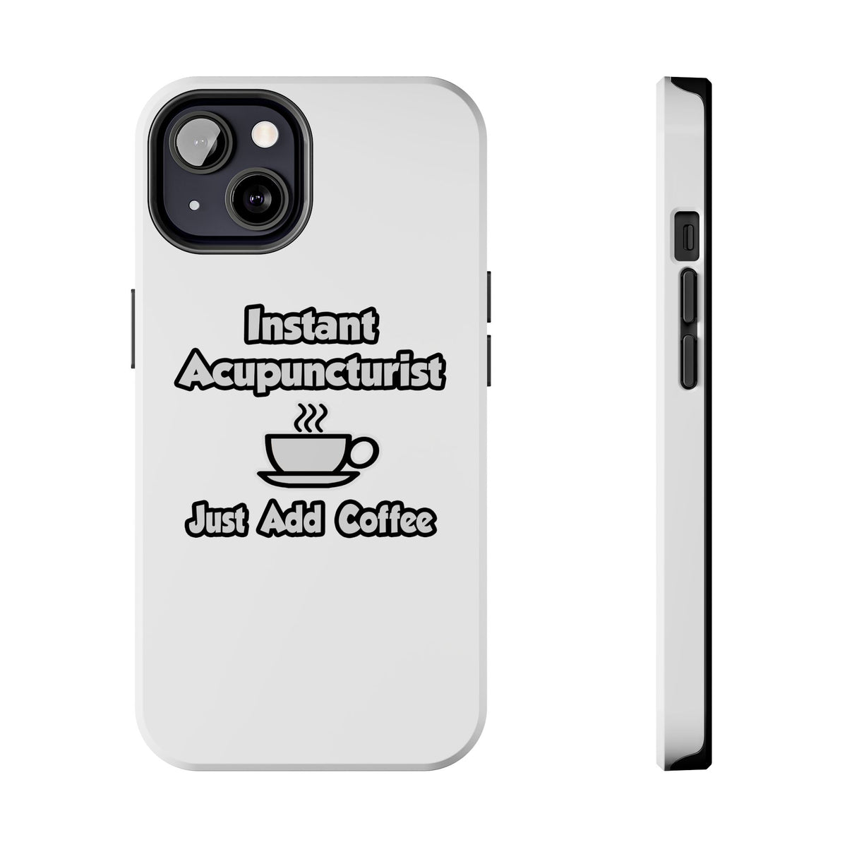 Instant Acupuncturist .. Just Add Coffee - Tough Phone Cases