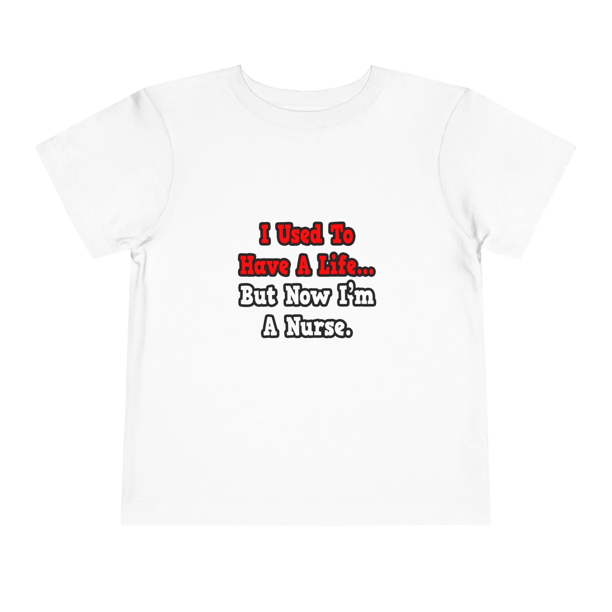 I Used to Have a Life...Nurse - Toddler Short Sleeve Tee