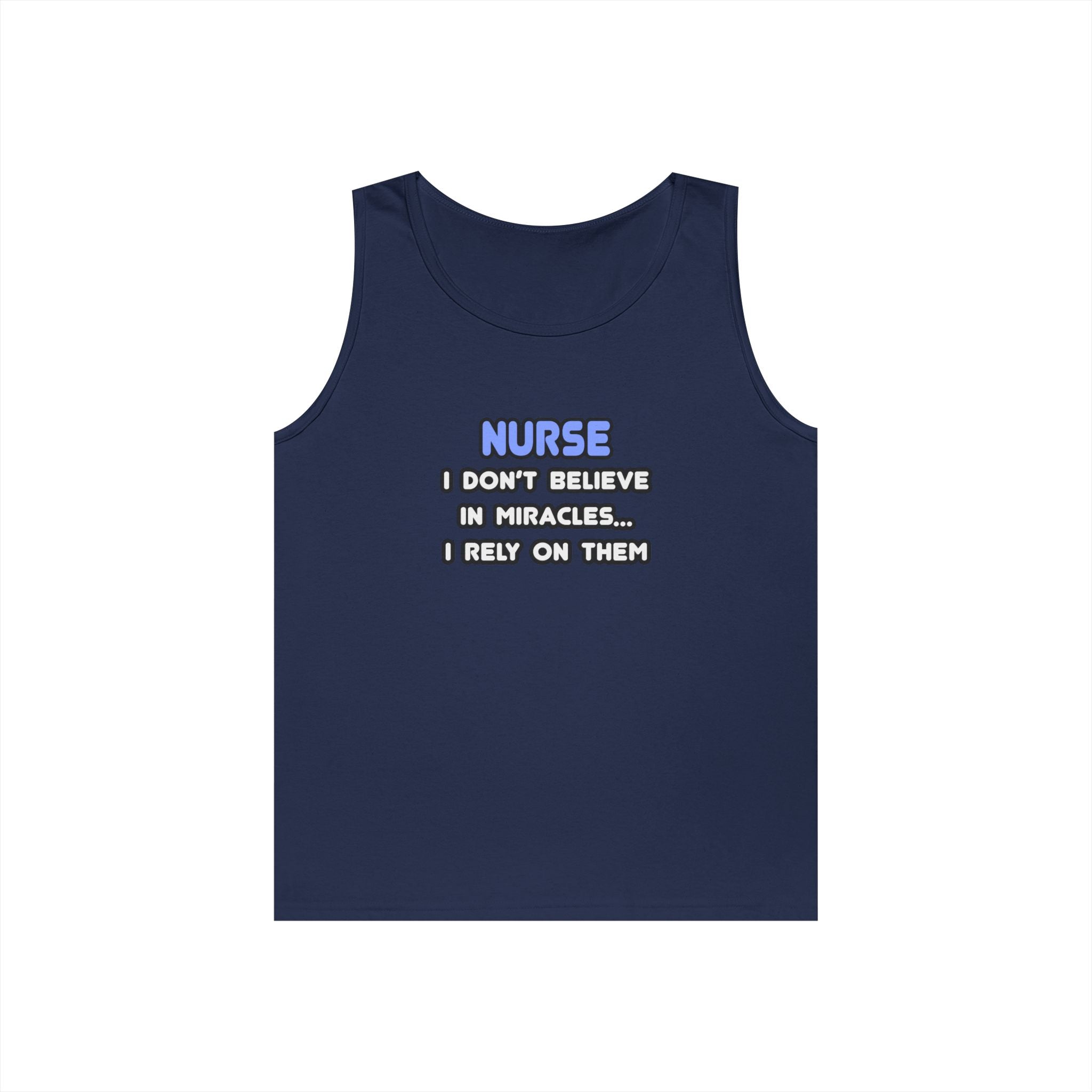 Nurse Humorous Tank Top — "I Don’t Believe in Miracles, I Rely on Them"