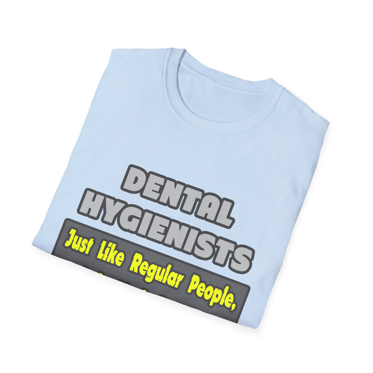 Dental Hygienists...Smarter - Unisex Softstyle T-Shirt