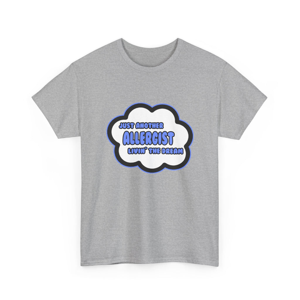 Allergist .. Livin' The Dream - Unisex Heavy Cotton Tee