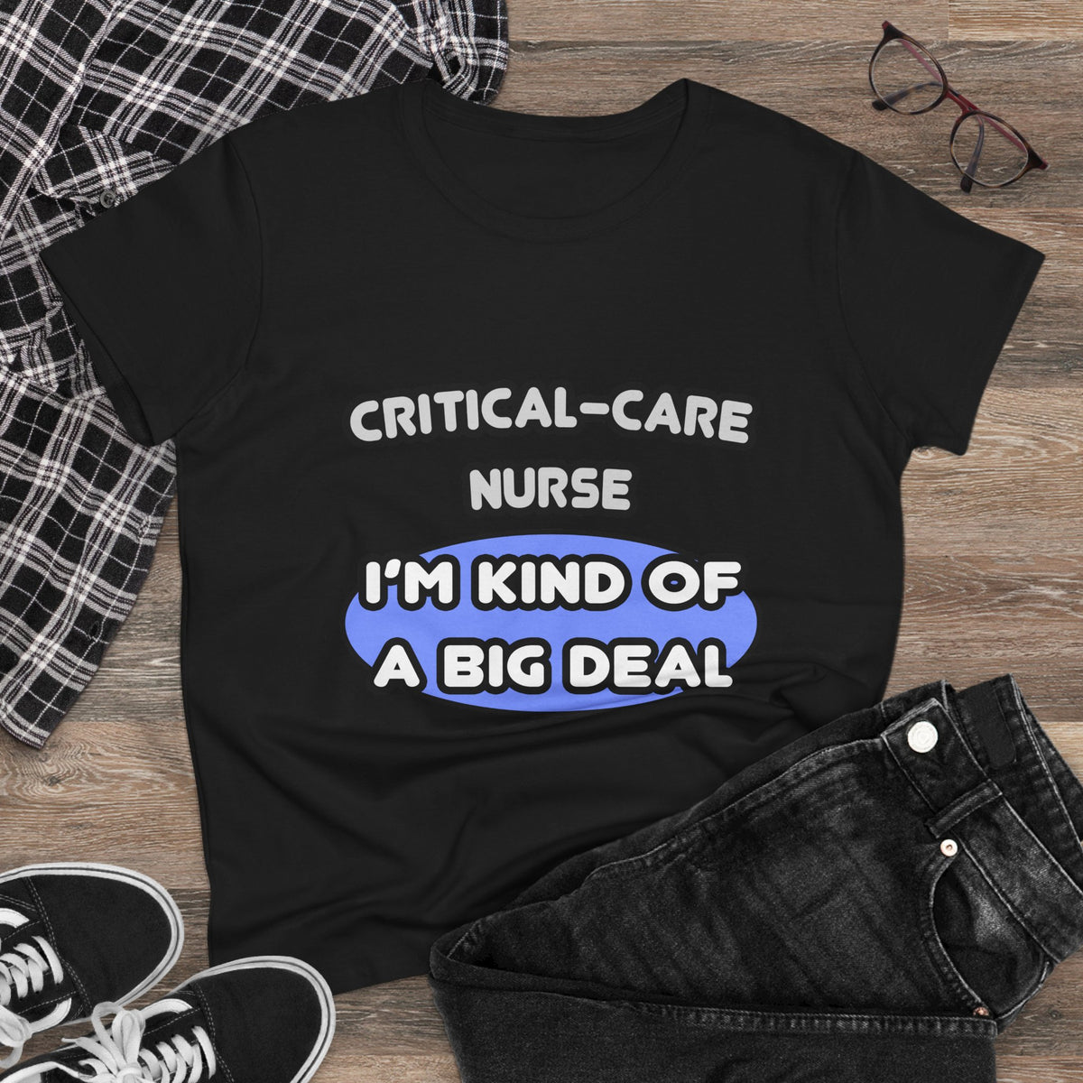 Critical Care Nurse .. Kind of a Big Deal - Women's Midweight Cotton Tee