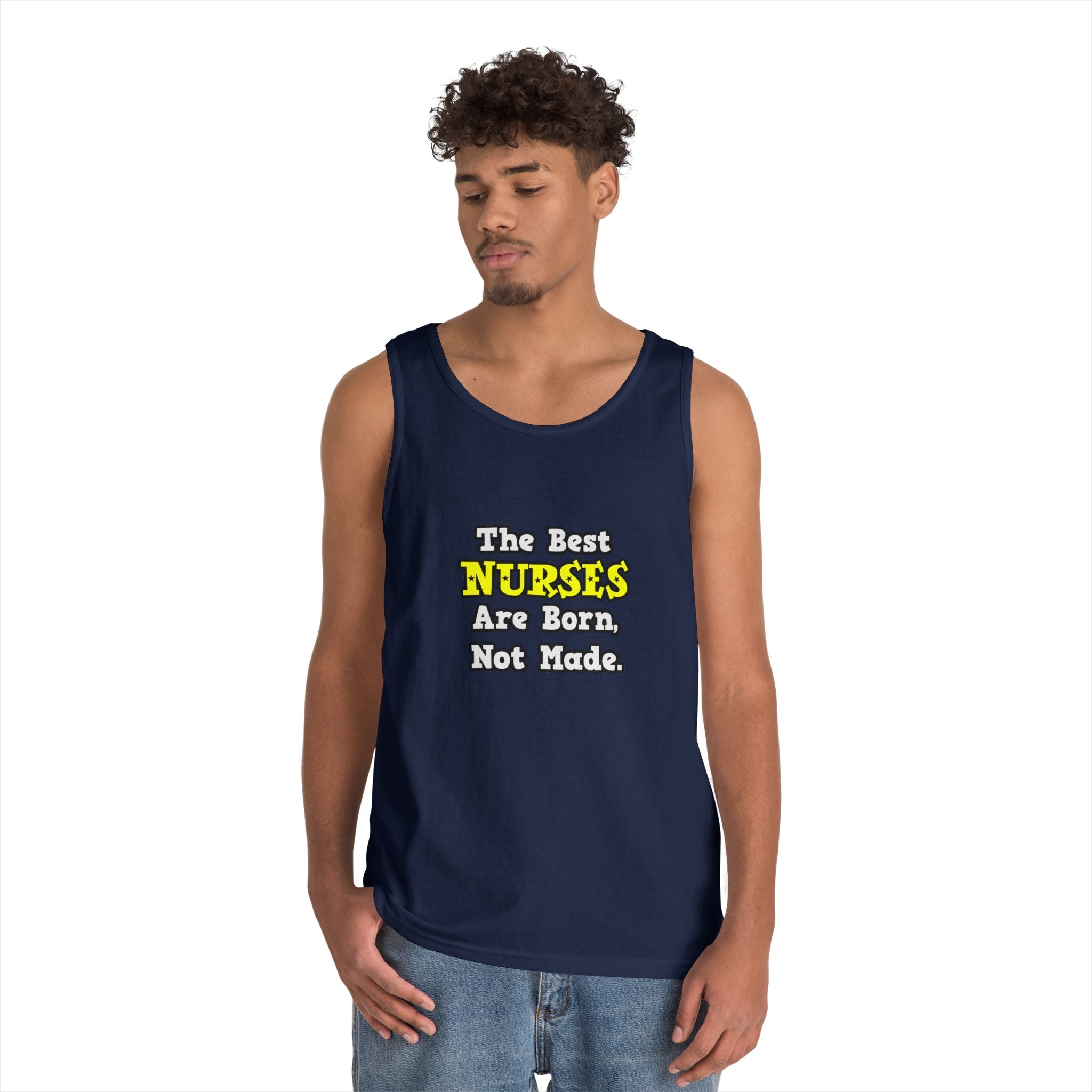 The Best Nurses Are Born, Not Made - Unisex Heavy Cotton Tank Top