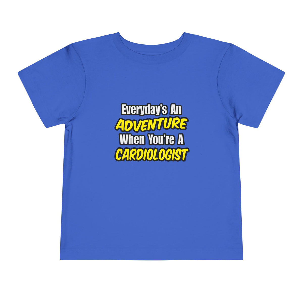 Everyday's An Adventure...Cardiologist - Toddler Short Sleeve Tee