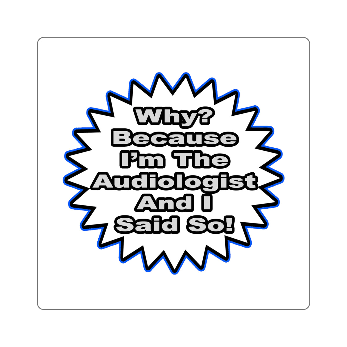 Audiologist...Because I Said So - Square Stickers