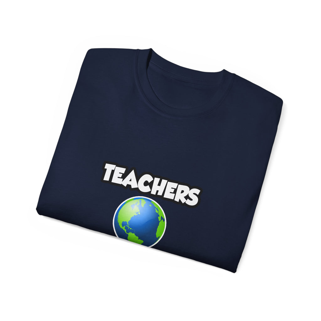 Teachers...Making the World a Better Place - Unisex Ultra Cotton Tee