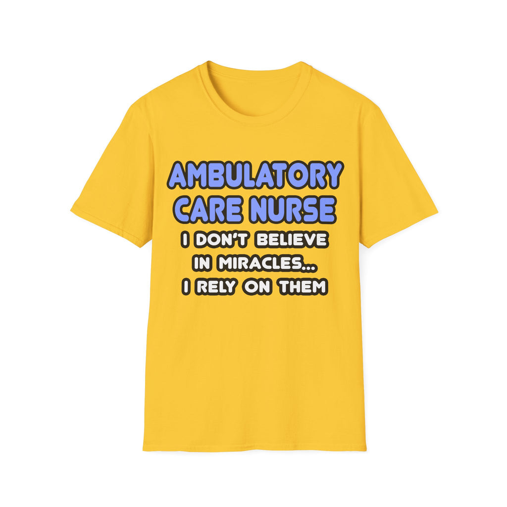 Miracles and Ambulatory Care Nurses - Unisex Softstyle T-Shirt