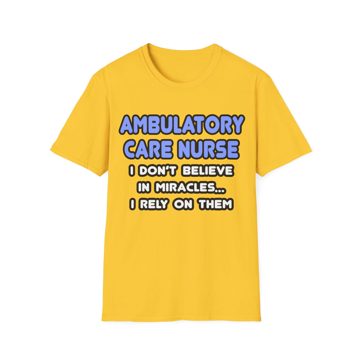 Miracles and Ambulatory Care Nurses - Unisex Softstyle T-Shirt