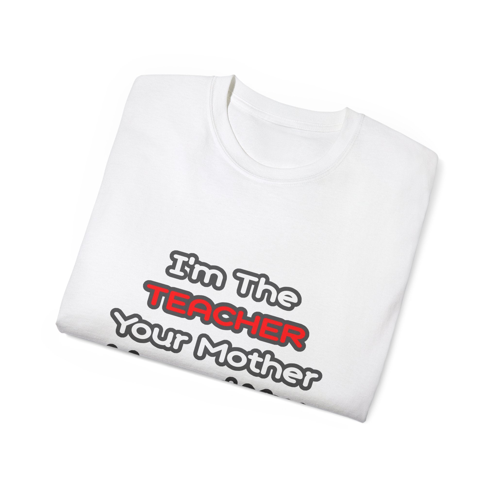 Teacher...Mother Warned You About - Unisex Ultra Cotton Tee