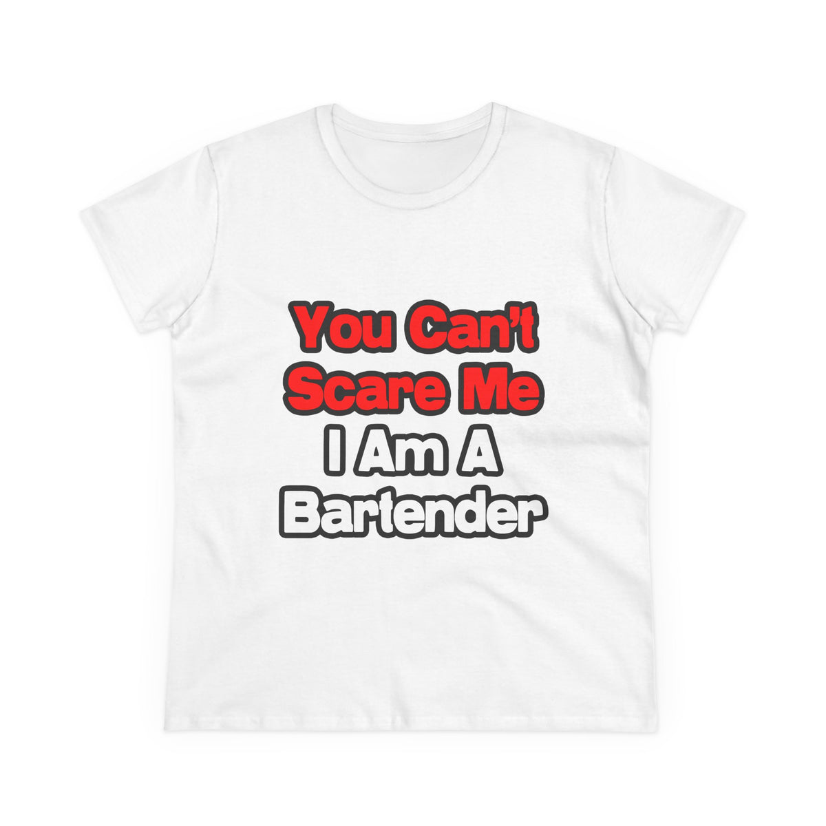 You Can't Scare Me...Bartender - Women's Midweight Cotton Tee