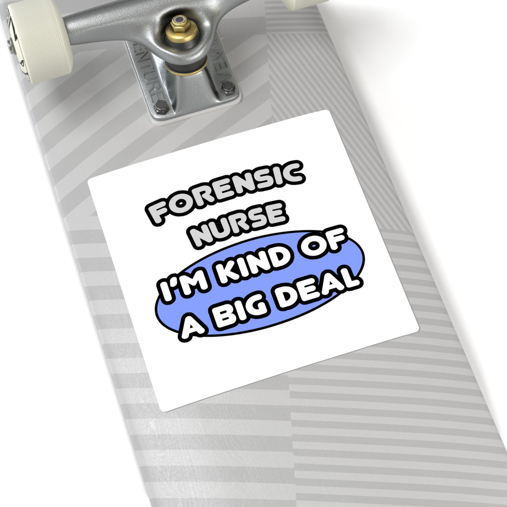 Forensic Nurse ... I'm Kind of a Big Deal - Square Stickers
