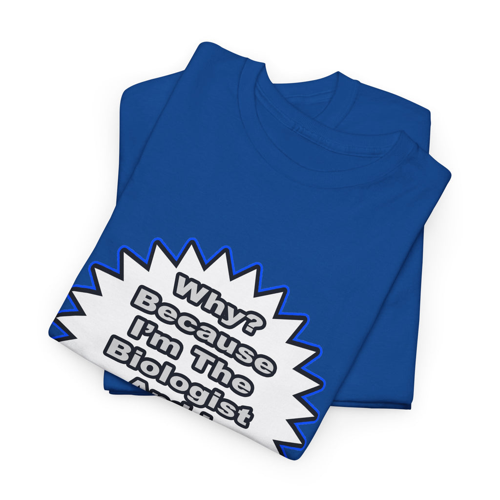 Biologist...Because I Said So - Unisex Heavy Cotton Tee