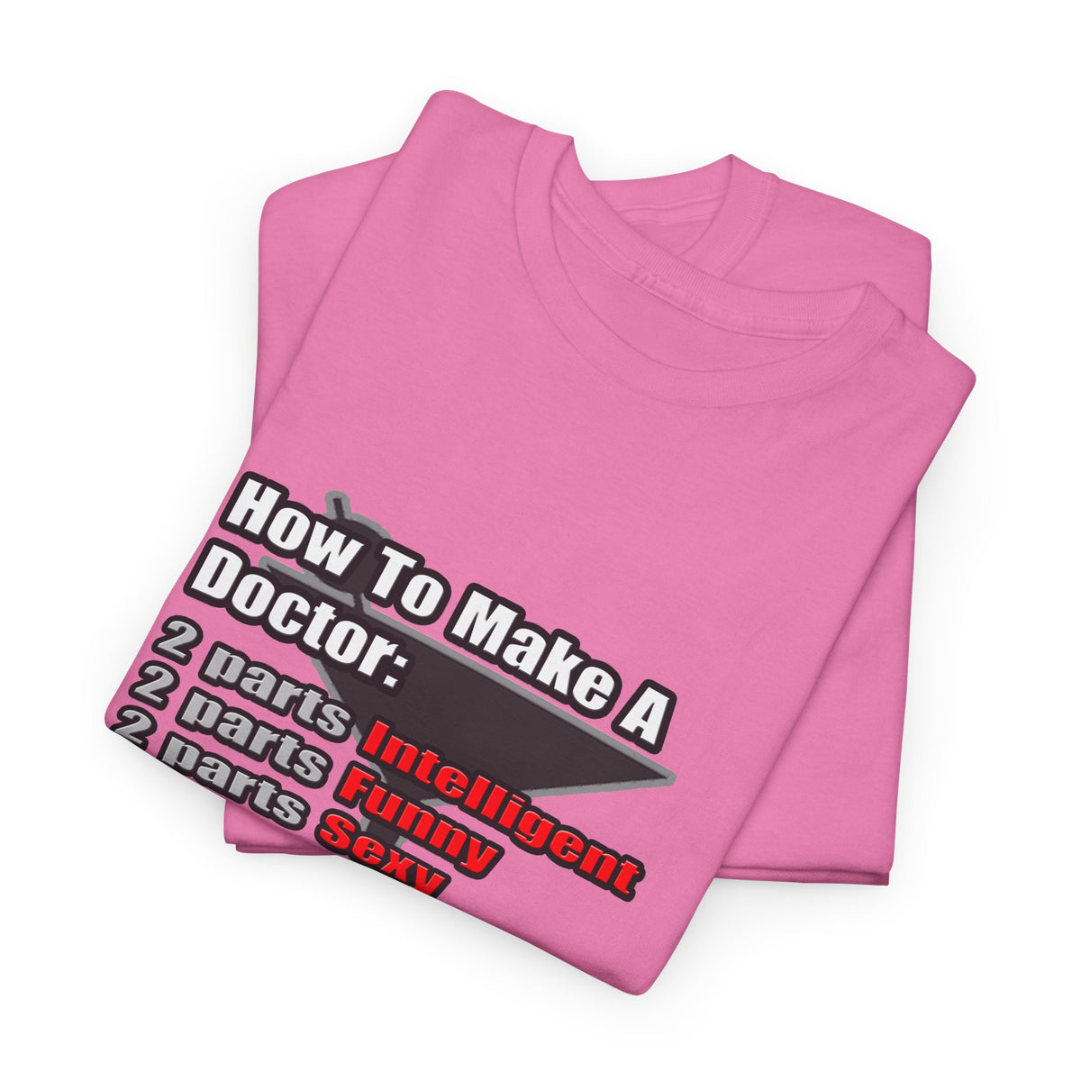 How To Make a Doctor - Unisex Heavy Cotton Tee