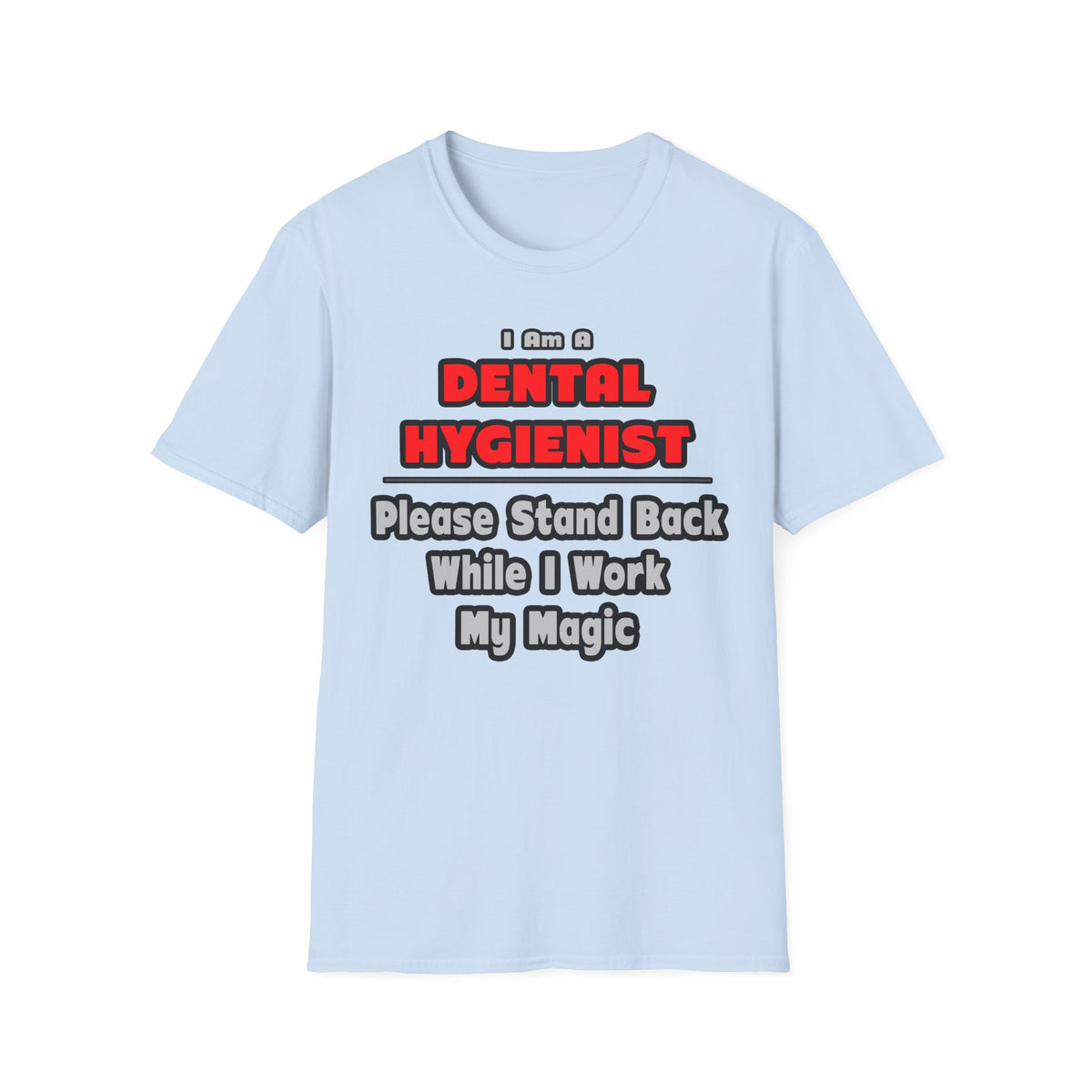 Dental Hygienist...Work My Magic - Unisex Softstyle T-Shirt