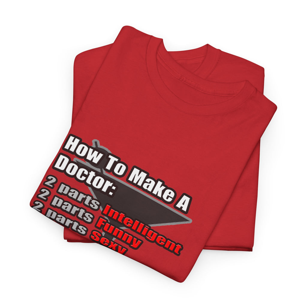 How To Make a Doctor - Unisex Heavy Cotton Tee
